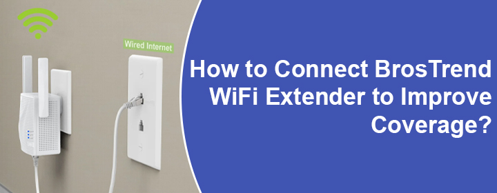 Connect BrosTrend WiFi Extender to Improve Coverage