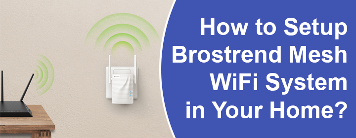 Setup Brostrend Mesh WiFi System in Your Home