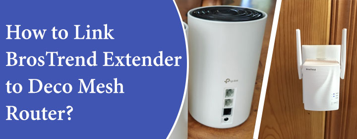 How to Link BrosTrend Extender to Deco Mesh Router?