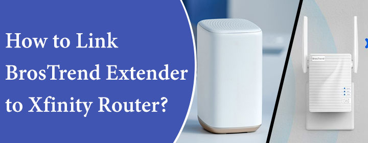 How to Link BrosTrend Extender to Xfinity Router?