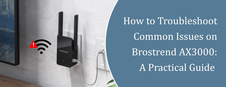 How-to-Troubleshoot-Common-Issues-on-Brostrend -AX3000-A-Practical-Guide